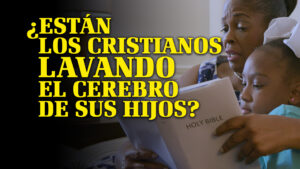¿Están los Cristianos Lavando el Cerebro de Sus Hijos? | ¿Por qué Dios? (Spanish)