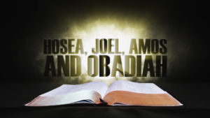 21. Hosea, Joel, Amos and Obadiah | Spotlight on the Word: Old Testament