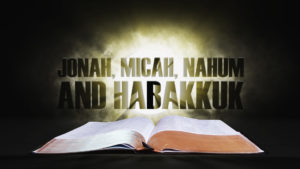 22. Jonah, Micah, Nahum and Habakkuk | Spotlight on the Word: Old Testament