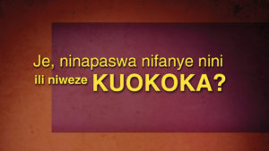 Je, Ninapaswa Nifanye Nini Ili Niweze Kuokoka? (What Must I Do To Be Saved?)
