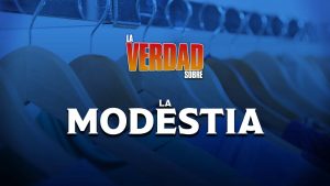La Verdad Sobre Modestia (Spanish – The Truth About Modesty)