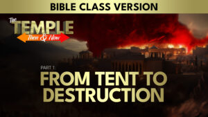 Part 1: From Tent to Destruction (Bible Class Version) | The Temple: Then and Now