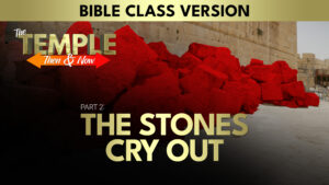 Part 2. The Stones Cry Out (Bible Class Version) | The Temple: Then and Now