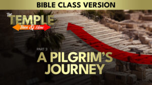 Part 3: A Pilgrim's Journey (Bible Class Version) | The Temple: Then and Now