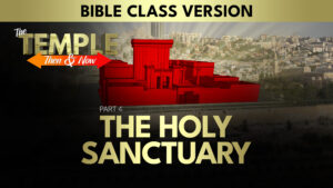 Part 4: The Holy Sanctuary (Bible Class Version) | The Temple: Then and Now