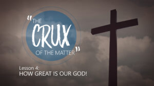 4. How Great Is Our God | The Crux of the Matter