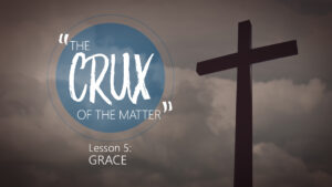 5. Grace | The Crux of the Matter