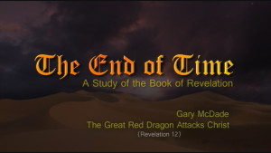 The End of Time: 14. The Great Red Dragon Attacks Christ