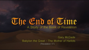 The End of Time: 19. Babylon the Great - Mother of Harlots