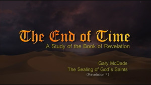 The End of Time: 9. The Sealing of God’s Saints