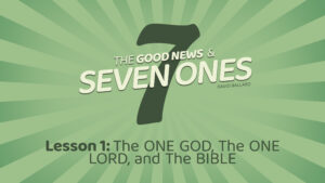 The Good News and Seven Ones: 1. The One God, the One Lord, and the Bible