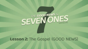The Good News and Seven Ones: 2. The Gospel