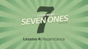 The Good News and Seven Ones: 4. Repentance