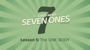 The Good News and Seven Ones: 5. The One Body
