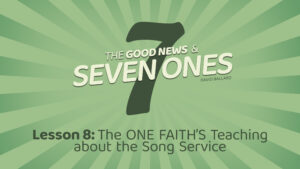 The Good News and Seven Ones: 8. The One Faith's Teaching about the Song Service