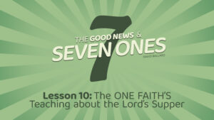 The Good News and Seven Ones: 10. The One Faith's Teaching about the Lord's Supper