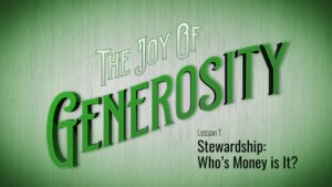 1. Stewardship: Who's Money Is It | The Joy of Generosity