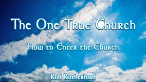 17. How to Enter the Church | The One True Church
