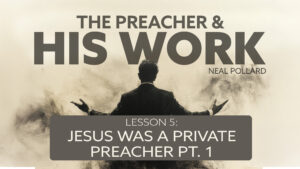 Lesson 5: Jesus Was a Preacher (Part 1) | The Preacher and His Work