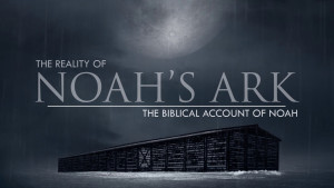 The Biblical Account of Noah's Life | The Reality of Noah's Ark