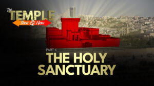 Part 4: The Holy Sanctuary | The Temple: Then and Now