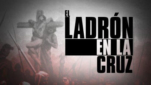 El Ladrón En La Cruz (Spanish - The Thief on the Cross)