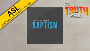 The Truth About Baptism (in ASL) | God's Plan for Saving Man