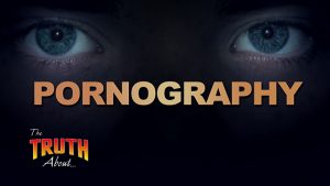 The Truth About Pornography