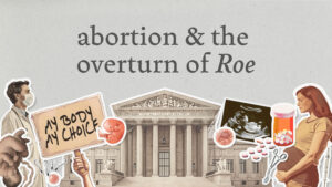 Lesson 2: Abortion & The Overturn of Roe | The Value of Human Life