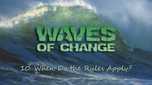 10. When Do the Rules Apply? | Waves of Change