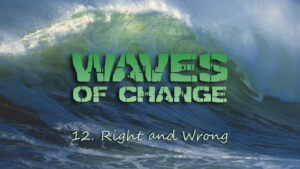 12. Right and Wrong | Waves of Change