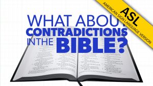 What about Contradictions in the Bible? (in ASL) | Proof for God
