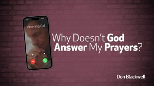 Why Doesn't God Answer My Prayers? | Christian Growth