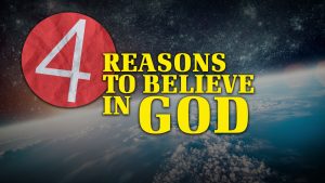 4 Reasons to Believe in God
