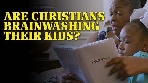Are Christians Brainwashing Their Kids? | Why God?