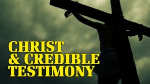 Christ and Credible Testimony