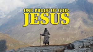 One Proof of God: Jesus