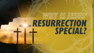 Why Is Jesus' Resurrection Special? | Why Jesus?