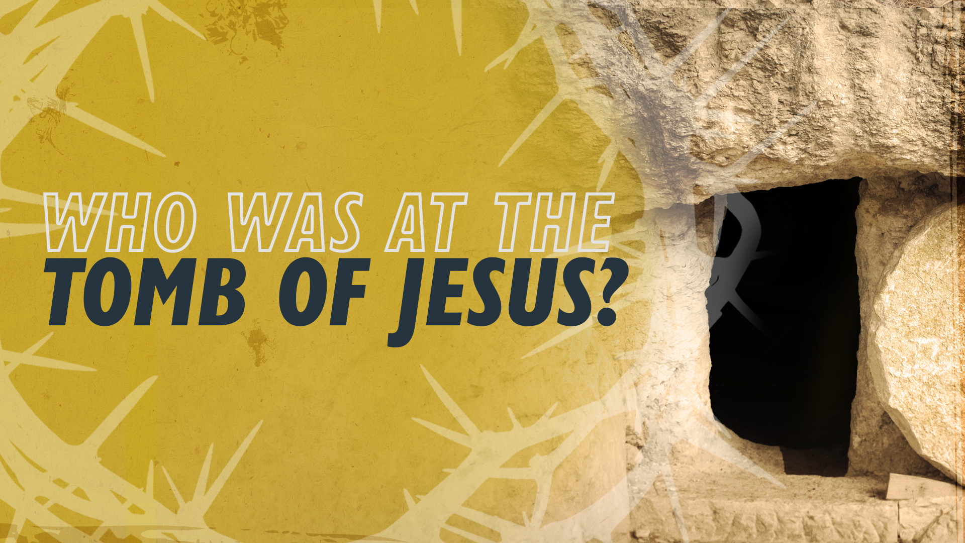 Who, Exactly, Was at the Tomb of Jesus