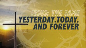 Jesus: The Same Yesterday, Today, and Forever | Why Jesus?