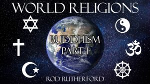 7. Buddhism (Part 1) | World Religions