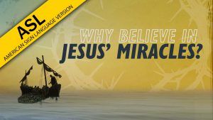 Why Believe in Jesus' Miracles? | Why Jesus? (ASL)