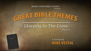 1. Glorying in the Cross (Part 1) | Great Bible Themes