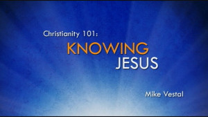 1. Knowing Jesus | Christianity 101