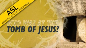 Who Was at the Tomb of Jesus? | Why Jesus? (ASL)
