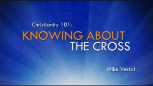 2. Knowing about the Cross | Christianity 101