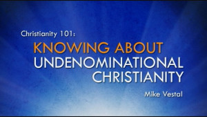 6. Knowing about Undenominational Christianity | Christianity 101