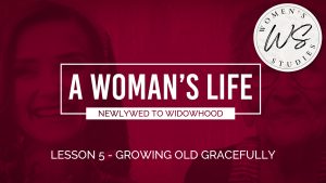 5. Growing Old Gracefully | A Woman's Life