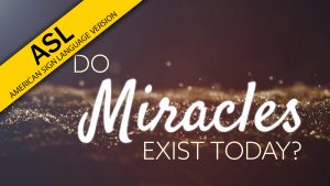 Do Miracles Exist Today? (ASL)