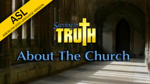 ASL Searching for Truth: About the Church